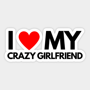 I Love My Crazy Girlfriend Sticker